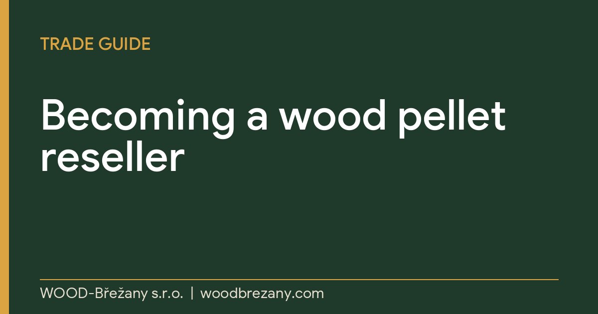 Becoming a Wood Pellet Reseller: What to Ask, What to Budget and How to Calculate Margins Becoming a Wood Pellet Reseller