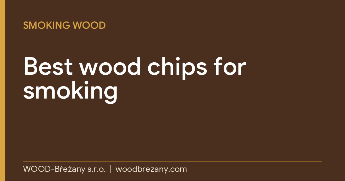 Best Wood Chips for Smoking: Meat, Fish and Cheese Guide Best wood chips for smoking