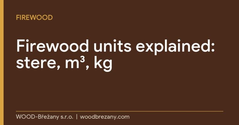 Firewood units compared: stere, stacked and loose cubic metres and kilograms