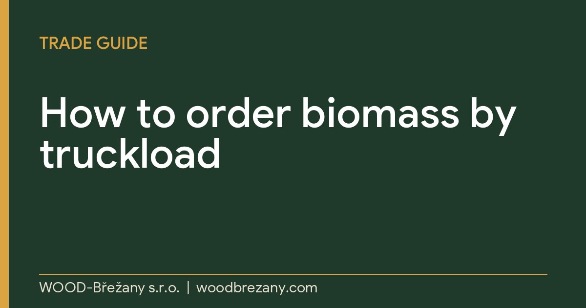 How to Order Biomass by Truckload: What to Check Before Delivery How to order biomass by truckload