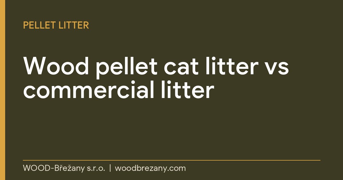 Wood Pellet Cat Litter vs Commercial Litter: Which Is Better? Wood pellet cat litter vs commercial litter